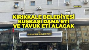 KIRIKKALE BELEDİYESİ KUŞBAŞI DANA ETİ VE TAVUK ETİ ALACAK