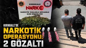 Kırıkkale’de narkotik operasyonu: 2 gözaltı