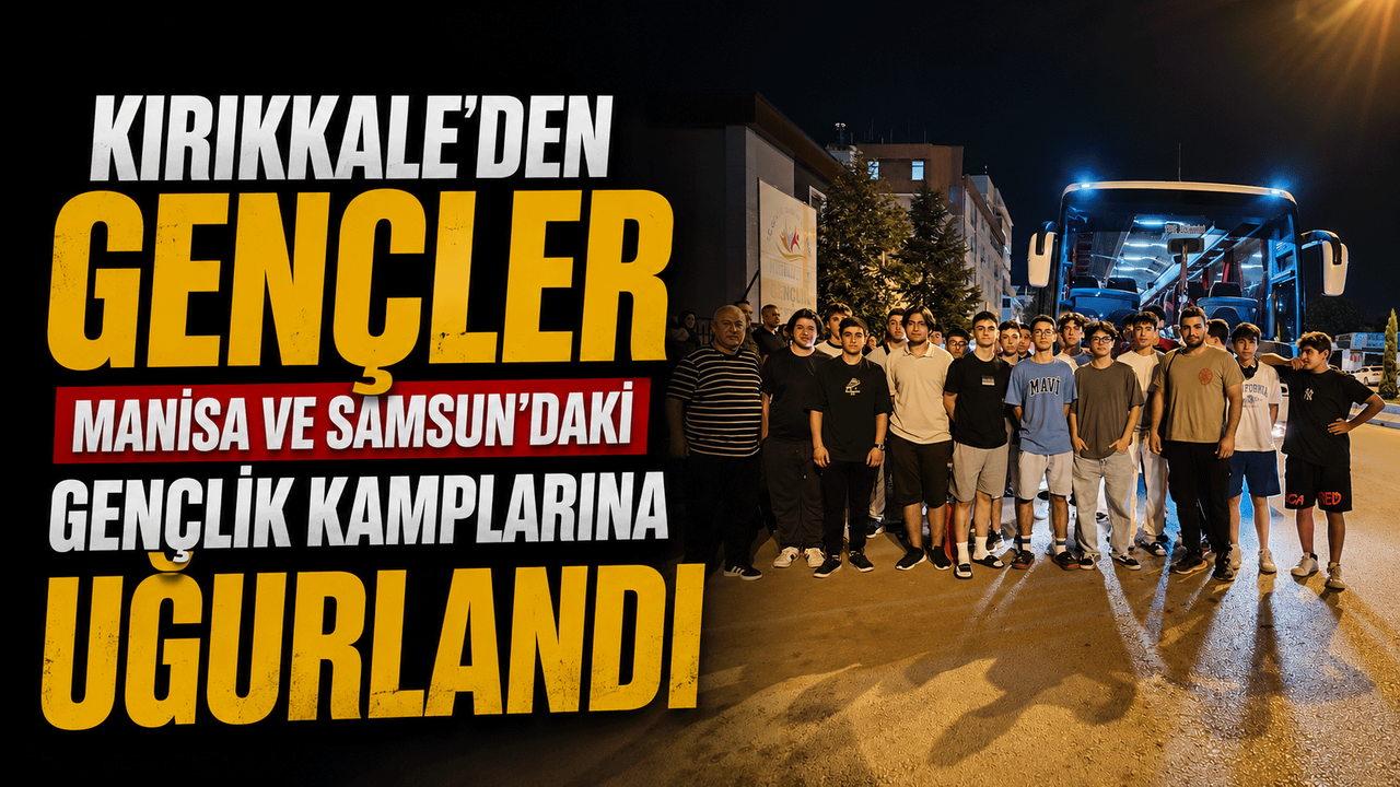 kirikkale’den-gencler-manisa-ve-samsun’daki-genclik-kamplarina-ugurlandi