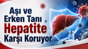 Aşı ve Erken Tanı Hepatite Karşı Koruyor