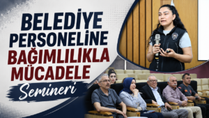 Belediye Personeline Bağımlılıkla Mücadele Semineri