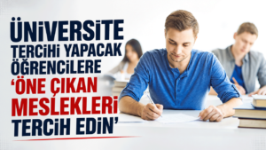 Üniversite tercihi yapacak öğrencilere ‘öne çıkan meslekleri tercih edin’ önerisi