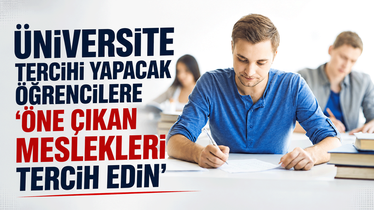 universite-tercihi-yapacak-ogrencilere-‘one-cikan-meslekleri-tercih-edin’-onerisi