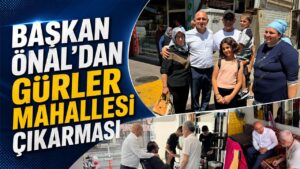 Başkan Önal’dan Gürler Mahallesi Çıkarması
