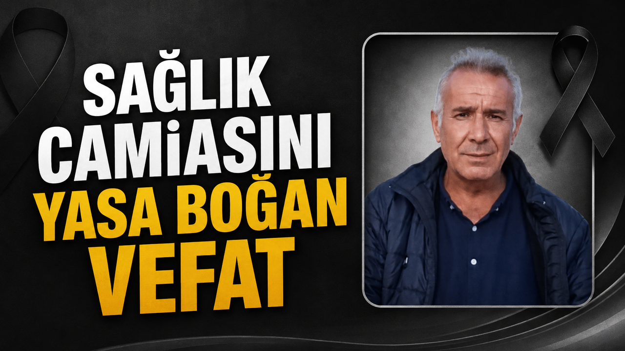 saglik-camiasini-yasa-bogan-vefat