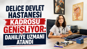 Delice Devlet Hastanesi kadrosu genişliyor: Dahiliye Uzmanı atandı