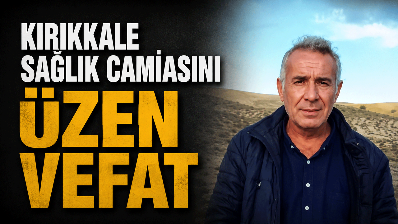 kirikkale-saglik-camiasini-uzen-vefat