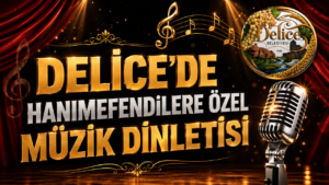 Delice’de Hanımefendilere Özel Müzik Dinletisi