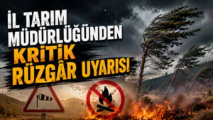 İl Tarım Müdürlüğünden Kritik Rüzgâr Uyarısı