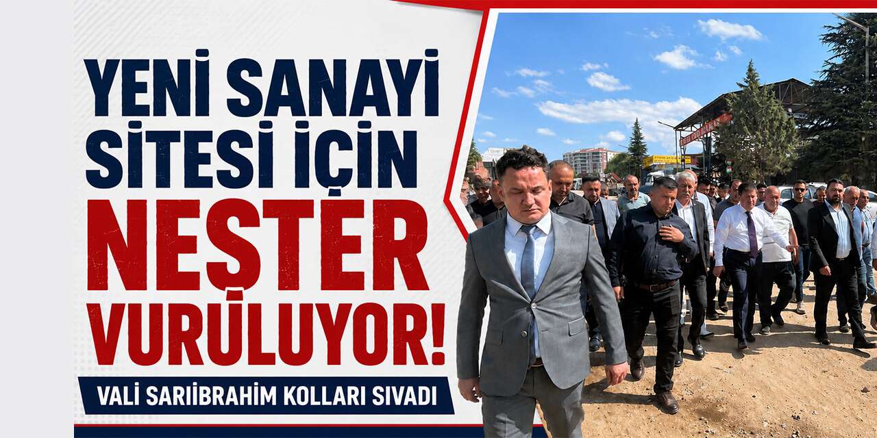 yeni-sanayi-sitesi-icin-nester-vuruluyor!-vali-sariibrahim-kollari-sivadi