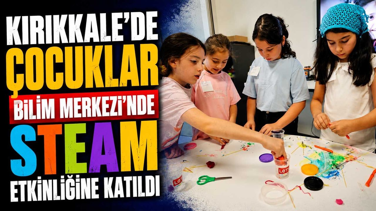 kirikkale’de-cocuklar-bilim-merkezi’nde-steam-etkinligine-katildi