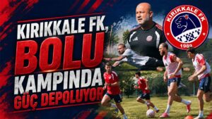 Kırıkkale FK, Bolu Kampında Güç Depoluyor