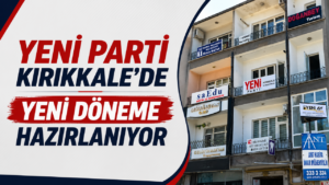 Yeni Parti Kırıkkale’de Yeni Döneme Hazırlanıyor