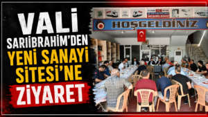 Vali Sarıibrahim’den Yeni Sanayi Sitesi’ne ziyaret
