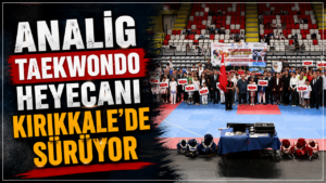 ANALİG Taekwondo heyecanı Kırıkkale’de sürüyor