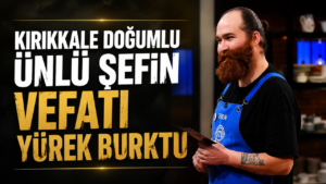 Kırıkkale Doğumlu Ünlü Şefin Vefatı Yürek Burktu