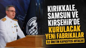 Kırıkkale, Samsun ve Kırşehir’de kurulacak yeni fabrikalar ile üretim kapasitesi artacak