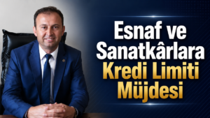 Esnaf ve Sanatkârlara Kredi Limiti Müjdesi