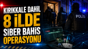 Kırıkkale Dahil 8 İlde Siber Bahis Operasyonu