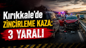 Kırıkkale’de Zincirleme Kaza: 3 Yaralı