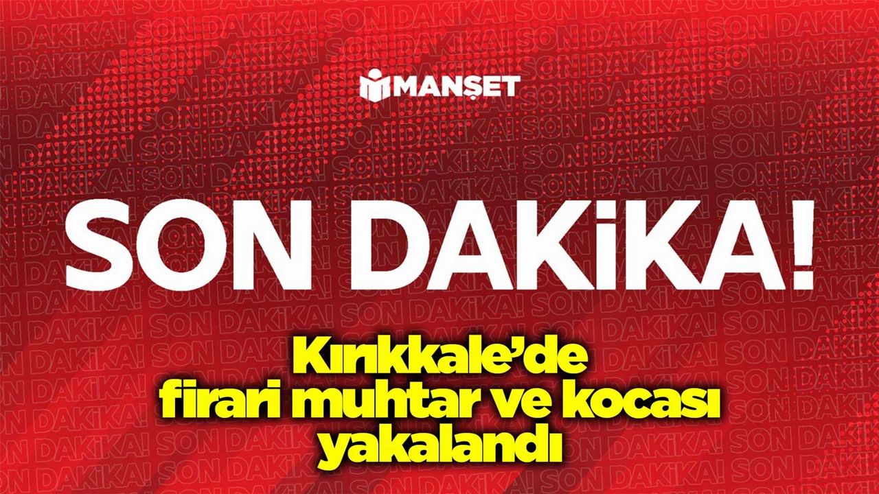 kirikkale’de-firari-muhtar-ve-kocasi-yakalandi