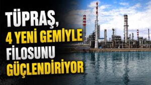 Tüpraş, 4 yeni gemiyle filosunu güçlendiriyor