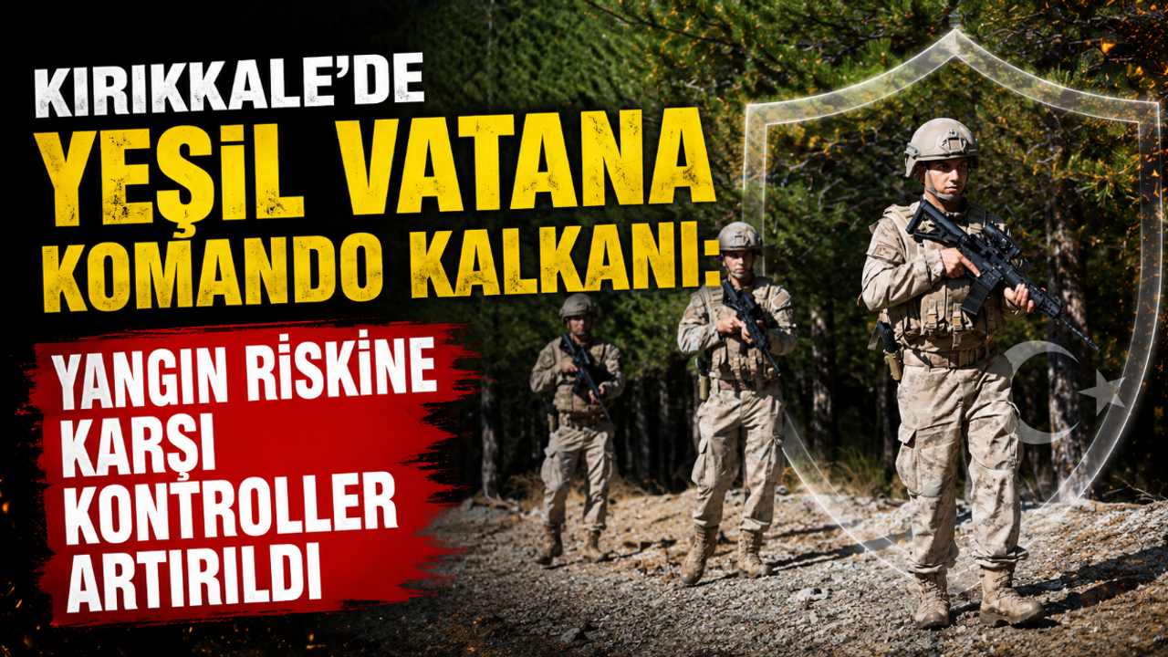 yesil-vatana-komando-kalkani:-yangin-riskine-karsi-kontroller-artirildi