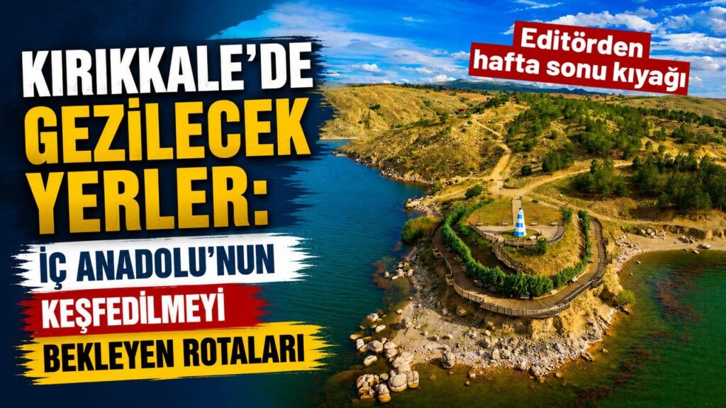 kirikkale’de-gezilecek-yerler:-ic-anadolu’nun-kesfedilmeyi-bekleyen-rotalari